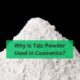 Why Is Talc Powder Used in Cosmetics?