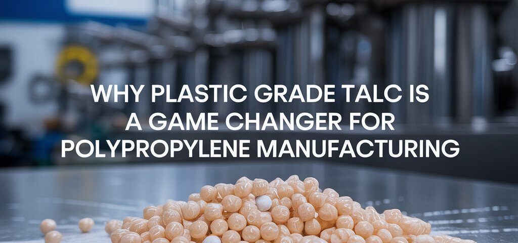 Why Plastic grade talc is a Game Changer for Polypropylene Manufacturing